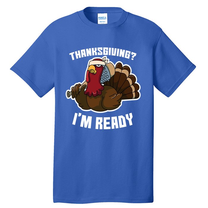 Thanksgiving Im Ready Funny Gangster Turkey Thanksgiving Cool Gift Tall T-Shirt