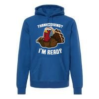 Thanksgiving Im Ready Funny Gangster Turkey Thanksgiving Cool Gift Premium Hoodie