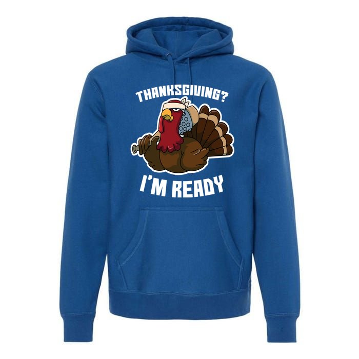 Thanksgiving Im Ready Funny Gangster Turkey Thanksgiving Cool Gift Premium Hoodie