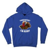 Thanksgiving Im Ready Funny Gangster Turkey Thanksgiving Cool Gift Tall Hoodie