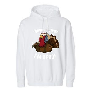 Thanksgiving Im Ready Funny Gangster Turkey Thanksgiving Cool Gift Garment-Dyed Fleece Hoodie