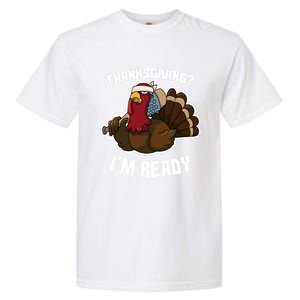 Thanksgiving Im Ready Funny Gangster Turkey Thanksgiving Cool Gift Garment-Dyed Heavyweight T-Shirt