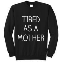 Tired As A Mother Cute Sweatshirt