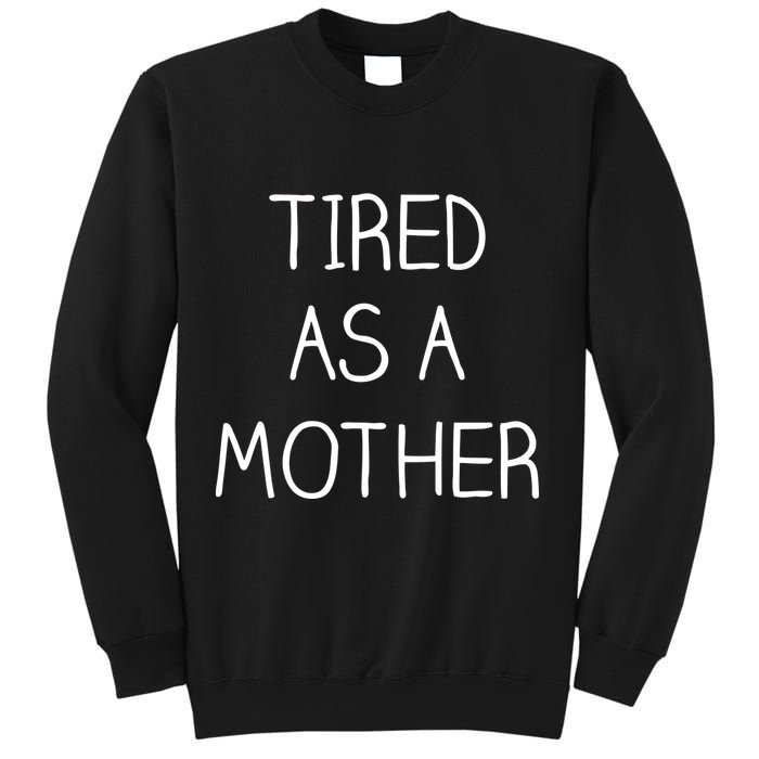 Tired As A Mother Cute Sweatshirt