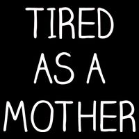 Tired As A Mother Cute Sweatshirt