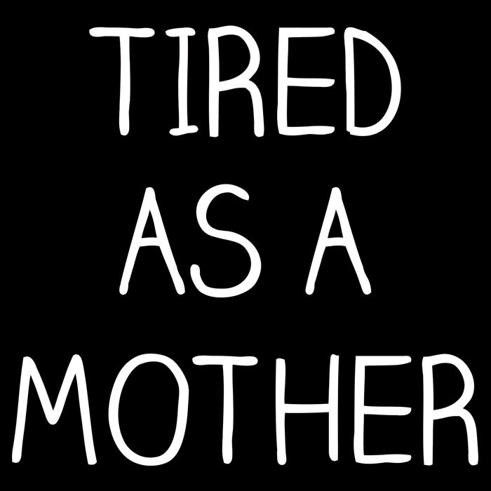 Tired As A Mother Cute Sweatshirt