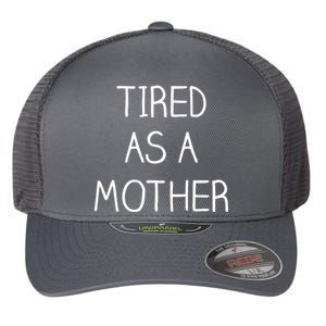 Tired As A Mother Cute Flexfit Unipanel Trucker Cap