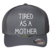 Tired As A Mother Cute Flexfit Unipanel Trucker Cap