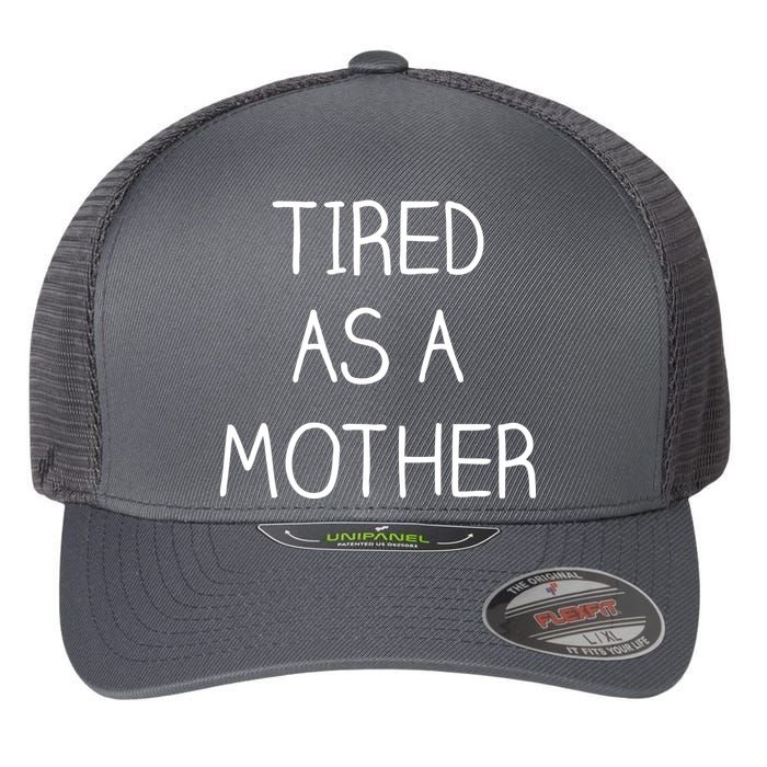 Tired As A Mother Cute Flexfit Unipanel Trucker Cap