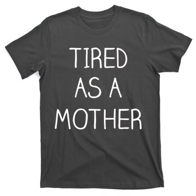 Tired As A Mother Cute T-Shirt