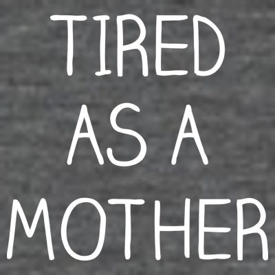 Tired As A Mother Cute T-Shirt