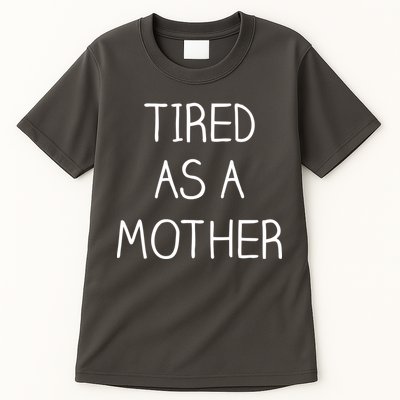 Tired As A Mother Cute Tall T-Shirt
