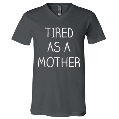 Tired As A Mother Cute V-Neck T-Shirt