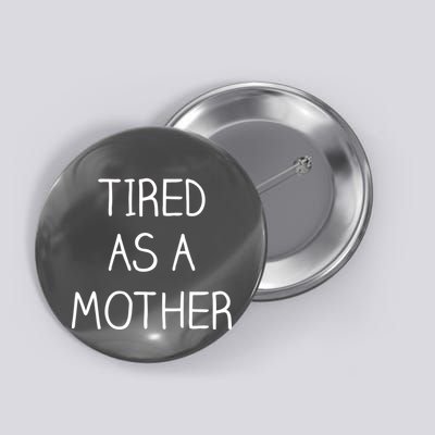 Tired As A Mother Cute Button