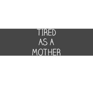 Tired As A Mother Cute Bumper Sticker