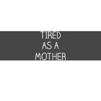 Tired As A Mother Cute Bumper Sticker