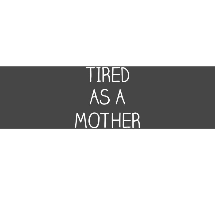 Tired As A Mother Cute Bumper Sticker