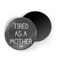 Tired As A Mother Cute Magnet