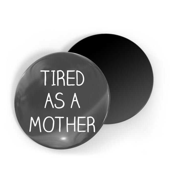 Tired As A Mother Cute Magnet