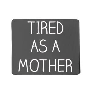 Tired As A Mother Cute Mousepad