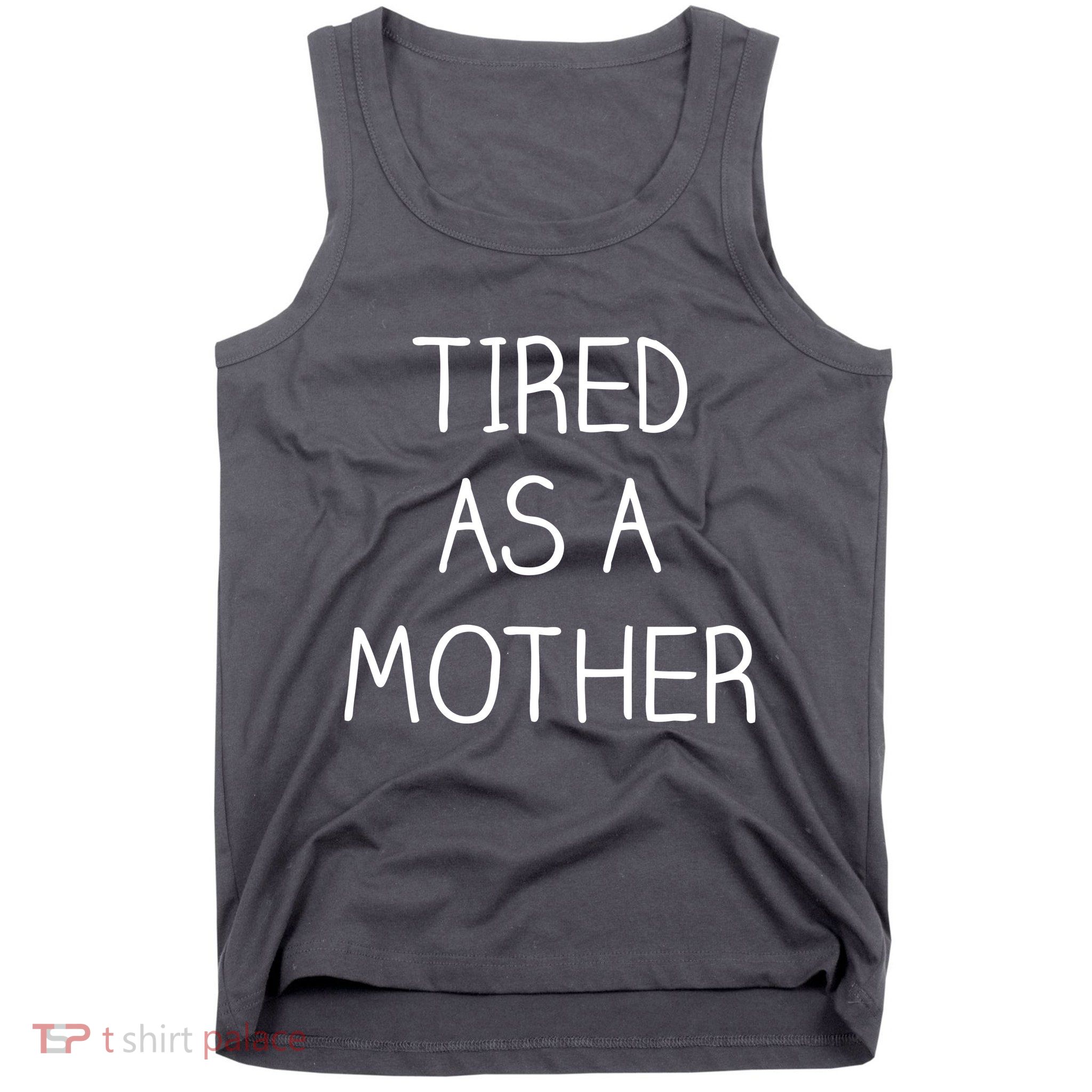 Tired As A Mother Cute Tank Top