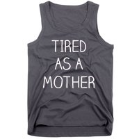 Tired As A Mother Cute Tank Top