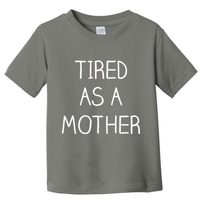 Tired As A Mother Cute Toddler T-Shirt