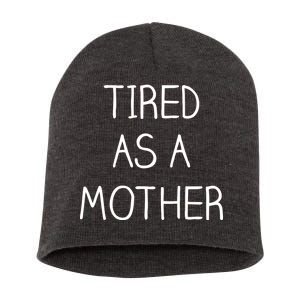 Tired As A Mother Cute Short Acrylic Beanie