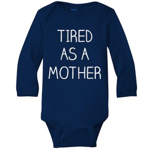 Tired As A Mother Cute Baby Long Sleeve Bodysuit