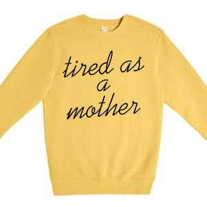 Tired As A Mother Script Logo Premium Crewneck Sweatshirt