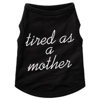 Tired As A Mother Script Logo Doggie Tank