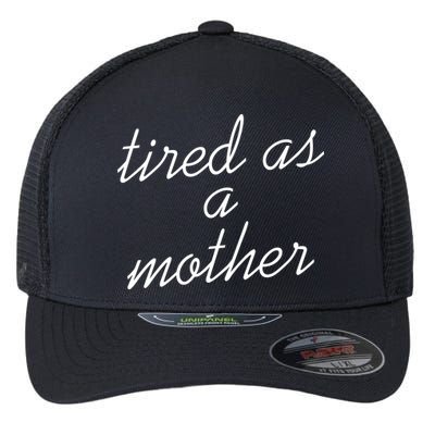 Tired As A Mother Script Logo Flexfit Unipanel Trucker Cap