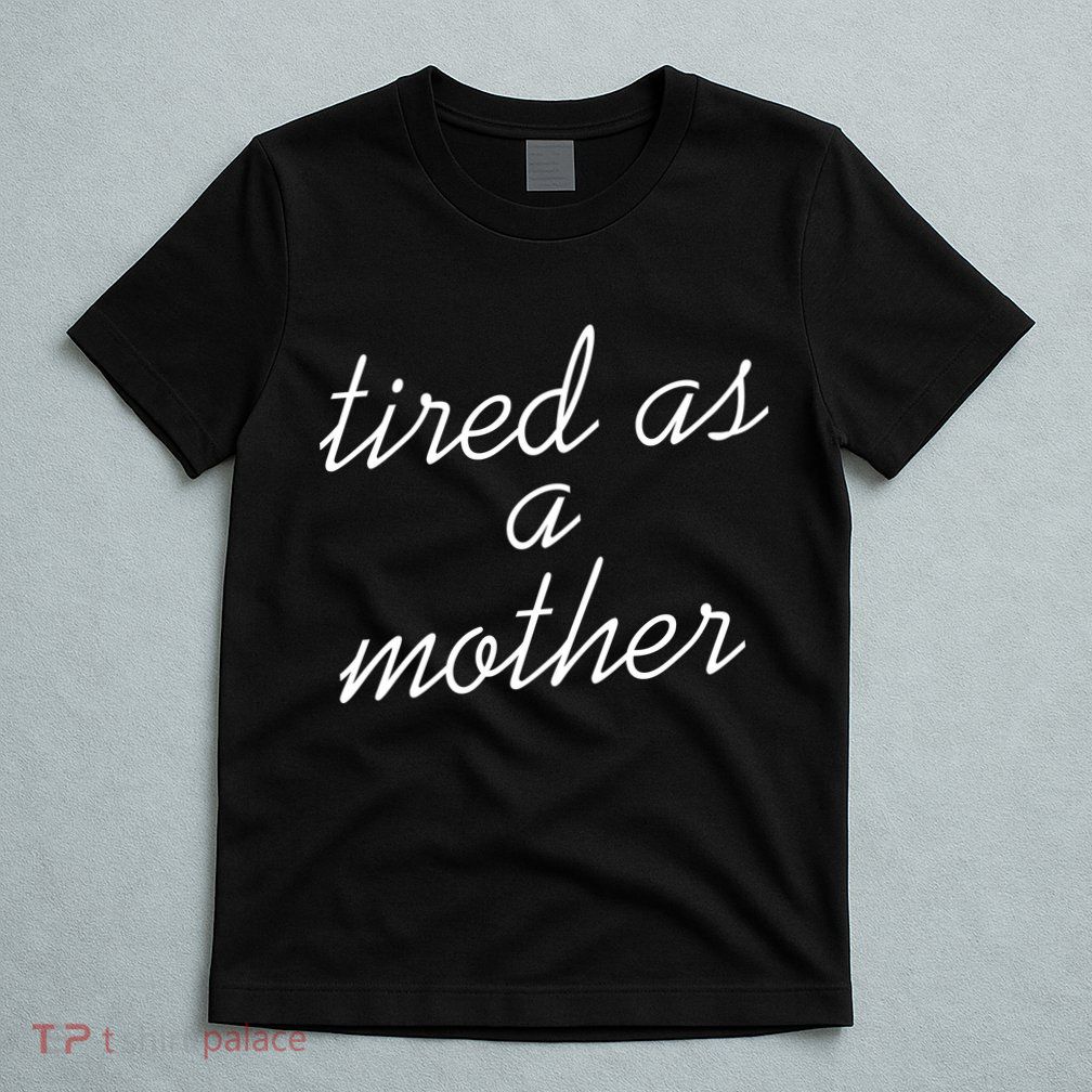 Tired As A Mother Script Logo T-Shirt