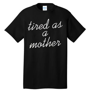 Tired As A Mother Script Logo Tall T-Shirt