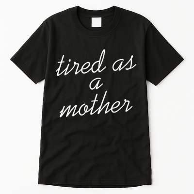Tired As A Mother Script Logo Tall T-Shirt
