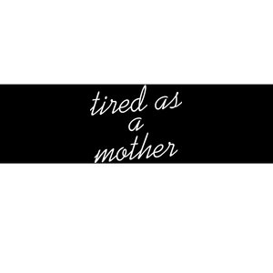 Tired As A Mother Script Logo Bumper Sticker