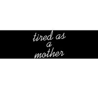 Tired As A Mother Script Logo Bumper Sticker