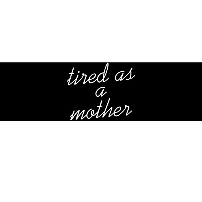 Tired As A Mother Script Logo Bumper Sticker