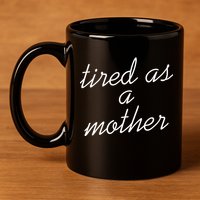 Tired As A Mother Script Logo 11oz C Handle Ceramic Mug