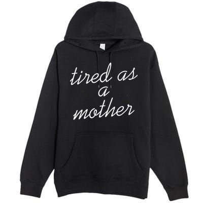 Tired As A Mother Script Logo Premium Pullover Hoodie