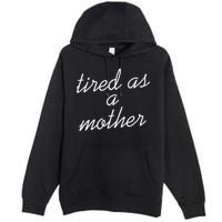 Tired As A Mother Script Logo Premium Pullover Hoodie