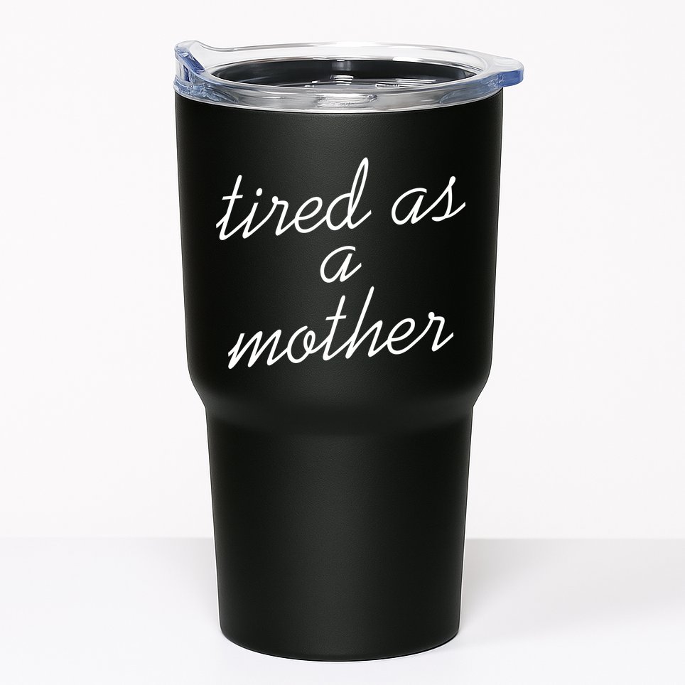Tired As A Mother Script Logo Tumbler
