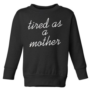 Tired As A Mother Script Logo Toddler Sweatshirt