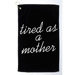 Tired As A Mother Script Logo Platinum Collection Golf Towel