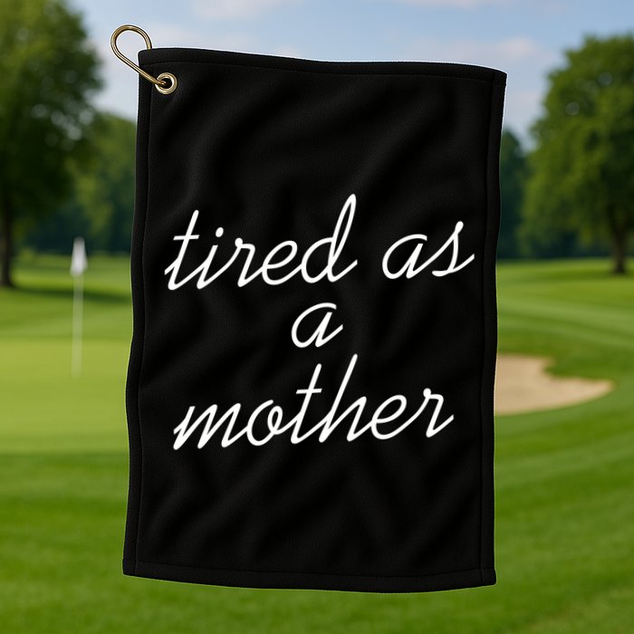 Tired As A Mother Script Logo Golf Towel