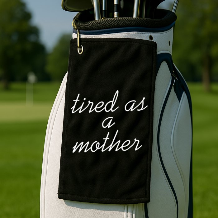 Tired As A Mother Script Logo Golf Towel