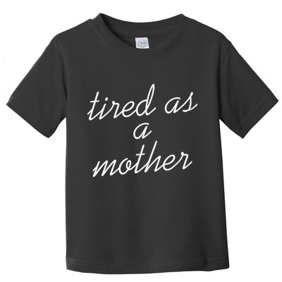 Tired As A Mother Script Logo Toddler T-Shirt
