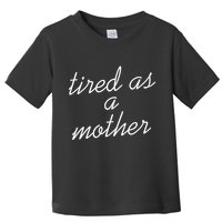 Tired As A Mother Script Logo Toddler T-Shirt