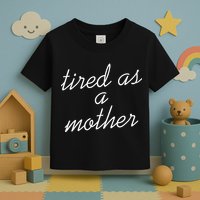 Tired As A Mother Script Logo Toddler T-Shirt