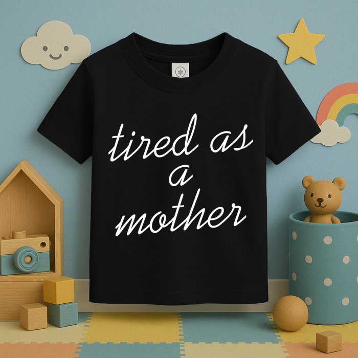 Tired As A Mother Script Logo Toddler T-Shirt